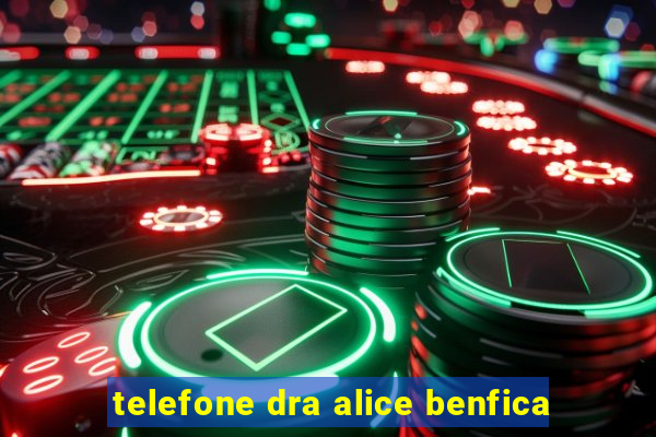 telefone dra alice benfica